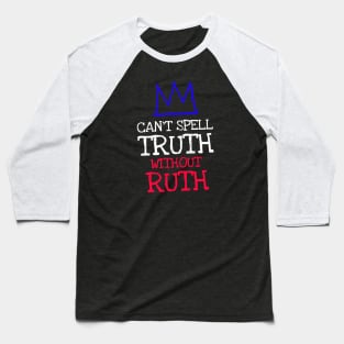 rbg - can't spell truth without ruth Baseball T-Shirt